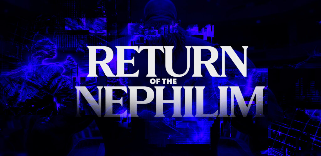 Poster with bold white text reading 'RETURN OF THE NEPHILIM' against a dark blue, glitchy background.