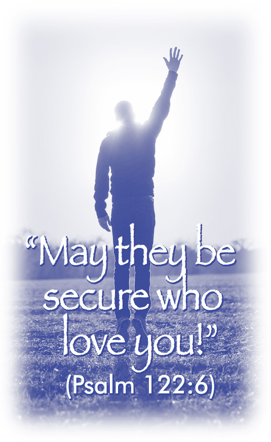 “May they be secure who love you!” (Psalm 122:6)