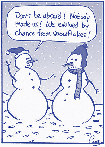 Cartoon caption: “Don't be absurd! Nobody made us! We evolved by chance from snowflakes!”